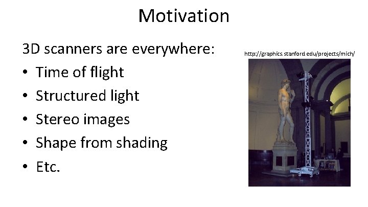 Motivation 3 D scanners are everywhere: • Time of flight • Structured light •