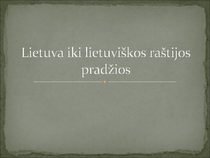 Lietuva iki lietuviškos raštijos pradžios 