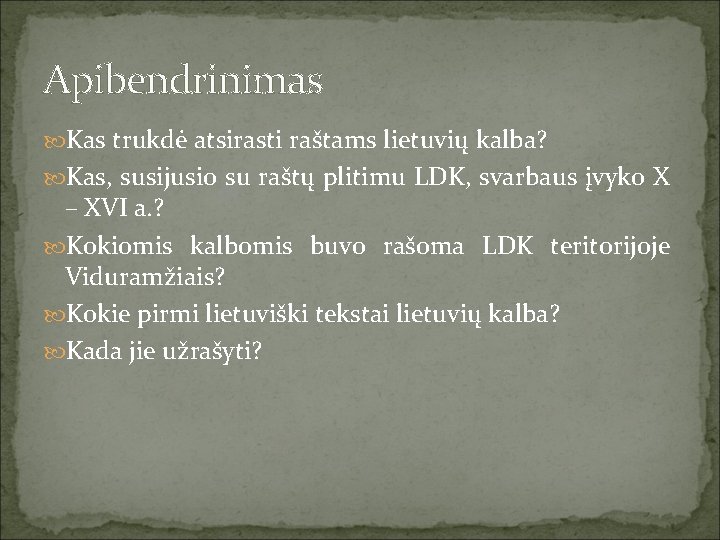 Apibendrinimas Kas trukdė atsirasti raštams lietuvių kalba? Kas, susijusio su raštų plitimu LDK, svarbaus