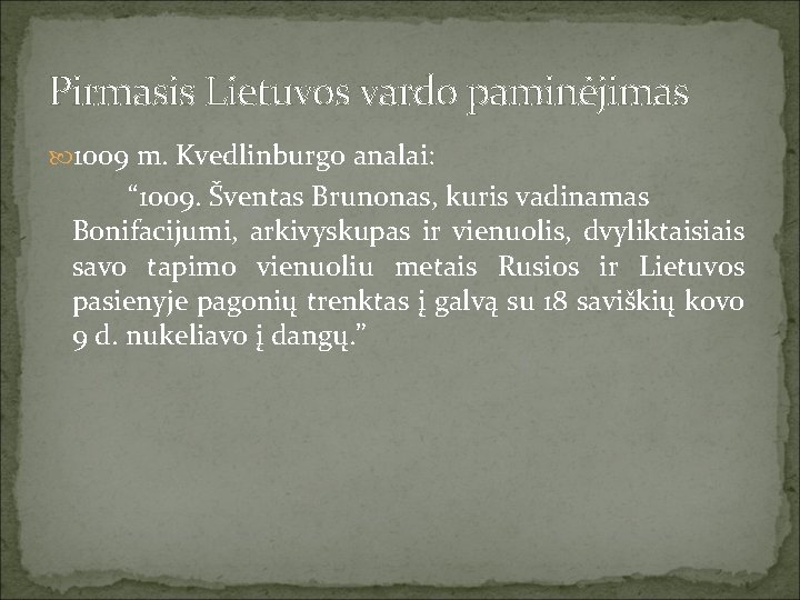 Pirmasis Lietuvos vardo paminėjimas 1009 m. Kvedlinburgo analai: “ 1009. Šventas Brunonas, kuris vadinamas