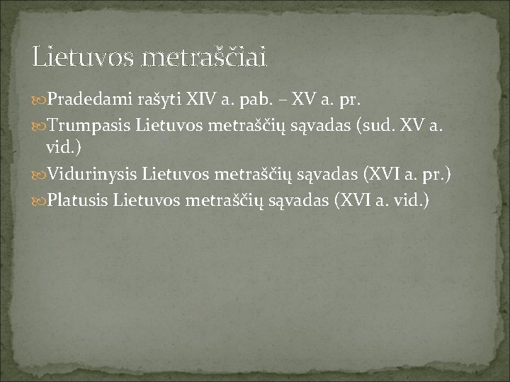 Lietuvos metraščiai Pradedami rašyti XIV a. pab. – XV a. pr. Trumpasis Lietuvos metraščių