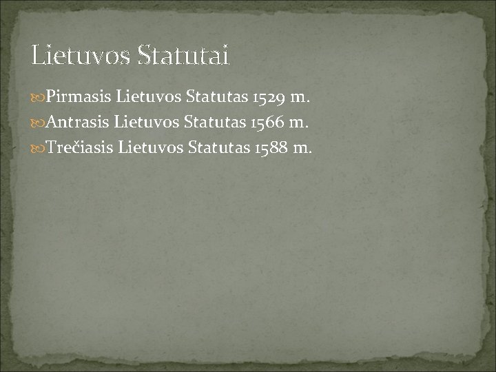 Lietuvos Statutai Pirmasis Lietuvos Statutas 1529 m. Antrasis Lietuvos Statutas 1566 m. Trečiasis Lietuvos