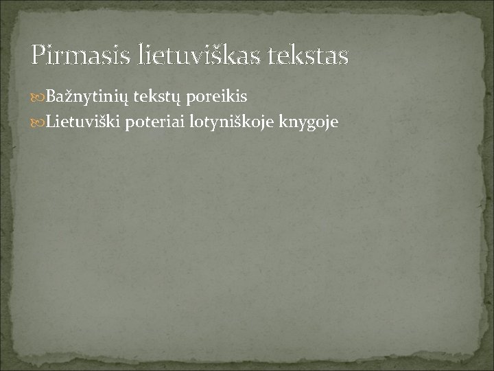 Pirmasis lietuviškas tekstas Bažnytinių tekstų poreikis Lietuviški poteriai lotyniškoje knygoje 