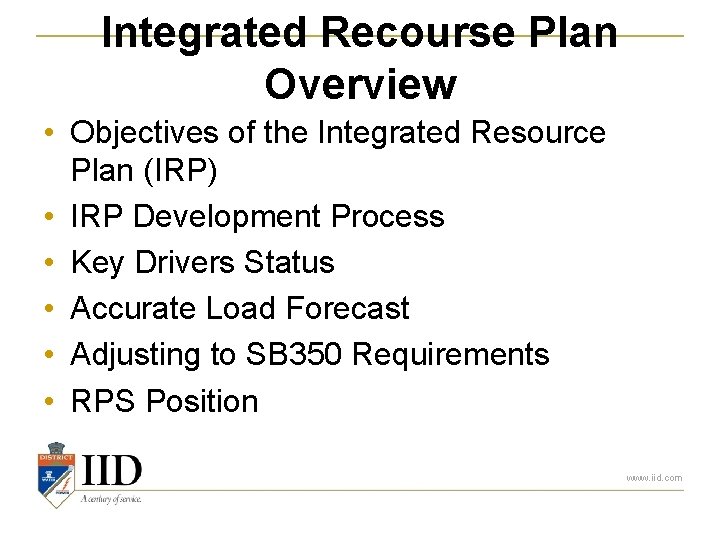 Integrated Recourse Plan Overview • Objectives of the Integrated Resource Plan (IRP) • IRP