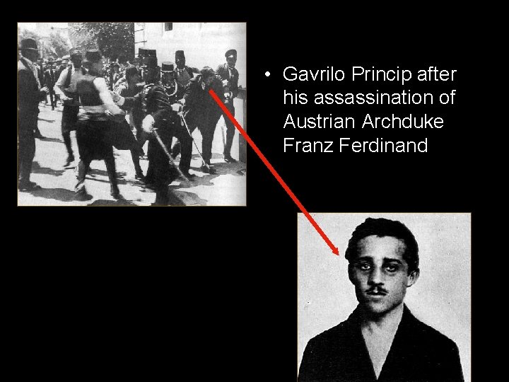  • Gavrilo Princip after his assassination of Austrian Archduke Franz Ferdinand 