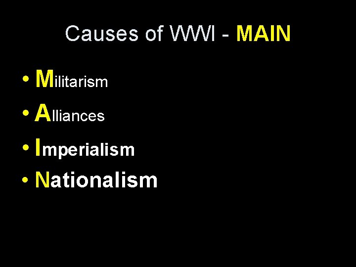 Causes of WWI - MAIN • Militarism • Alliances • Imperialism • Nationalism 