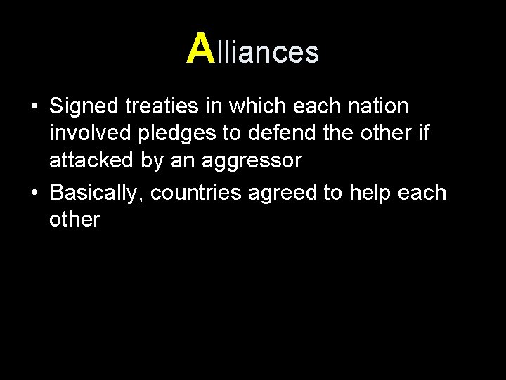 Alliances • Signed treaties in which each nation involved pledges to defend the other