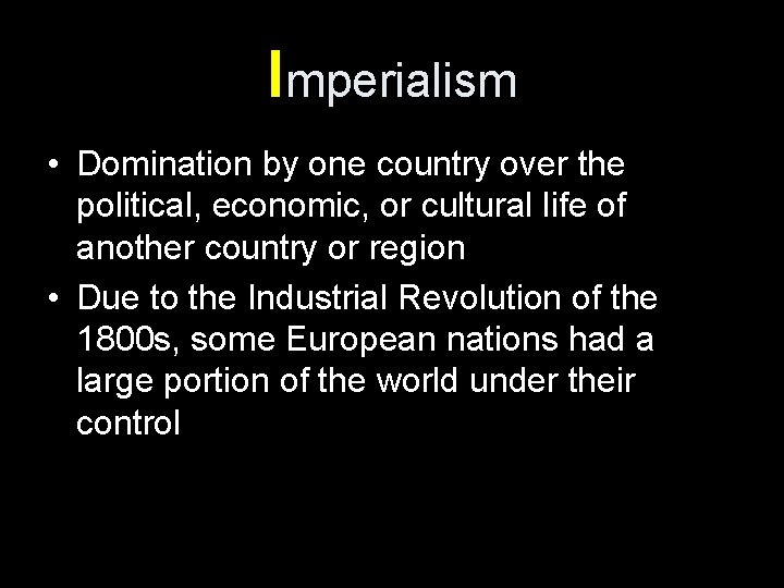 Imperialism • Domination by one country over the political, economic, or cultural life of