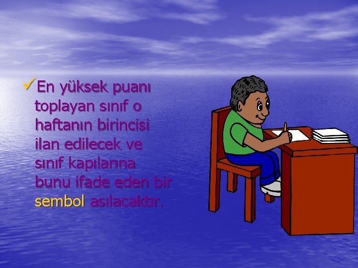 üEn yüksek puanı toplayan sınıf o haftanın birincisi ilan edilecek ve sınıf kapılarına bunu