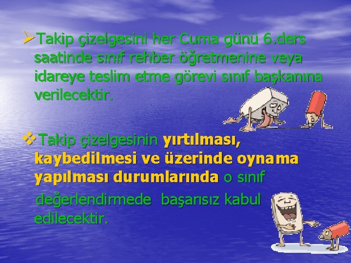 ØTakip çizelgesini her Cuma günü 6. ders saatinde sınıf rehber öğretmenine veya idareye teslim