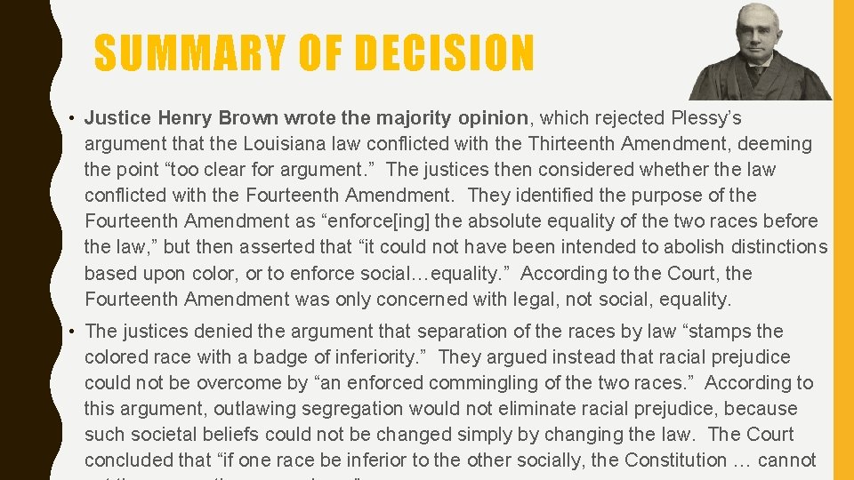 SUMMARY OF DECISION • Justice Henry Brown wrote the majority opinion, which rejected Plessy’s