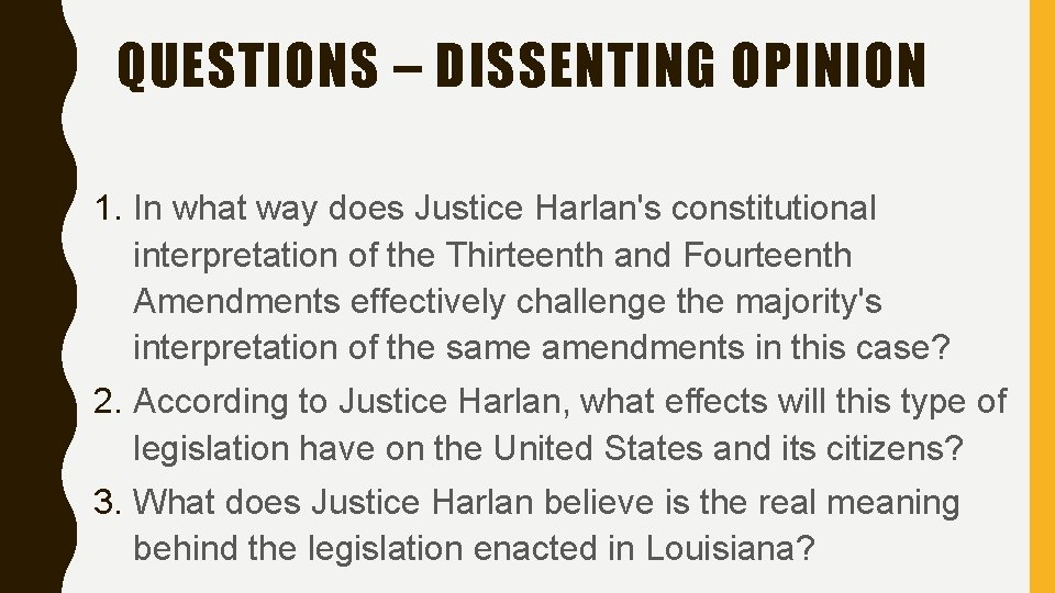 QUESTIONS – DISSENTING OPINION 1. In what way does Justice Harlan's constitutional interpretation of