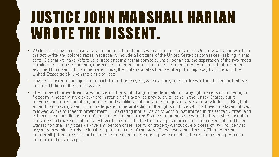 JUSTICE JOHN MARSHALL HARLAN WROTE THE DISSENT. • While there may be in Louisiana