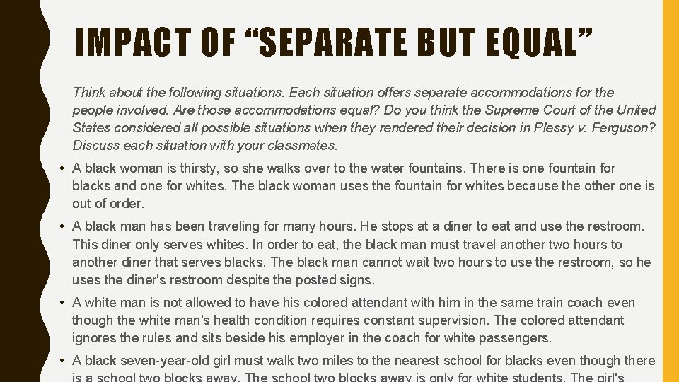 IMPACT OF “SEPARATE BUT EQUAL” Think about the following situations. Each situation offers separate