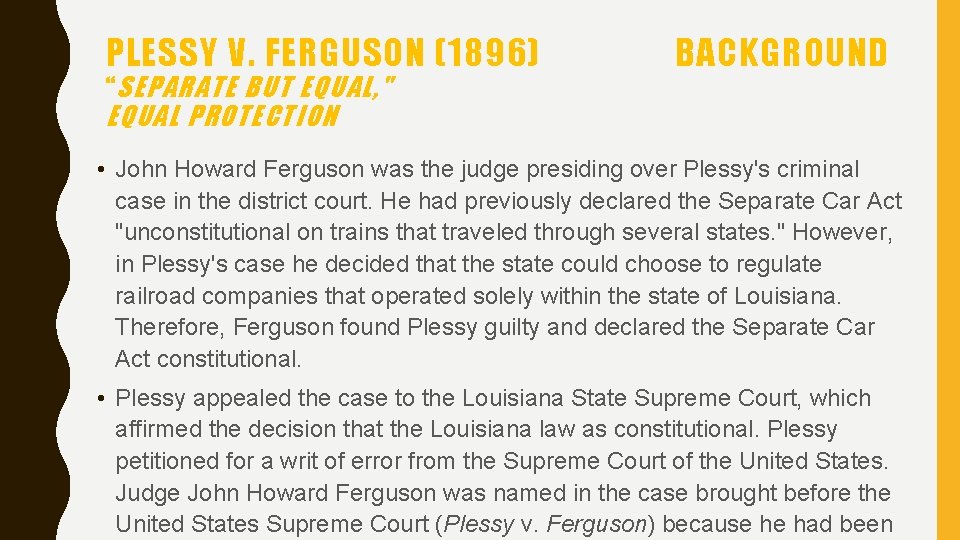 PLESSY V. FERGUSON (1896) “ SEPARATE BUT EQUAL, " BACKGROUND EQUAL PROTECTION • John