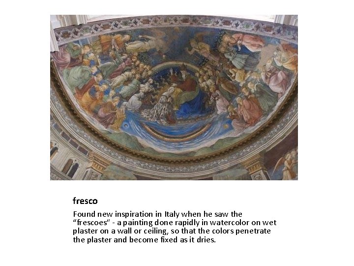 fresco Found new inspiration in Italy when he saw the “frescoes” - a painting