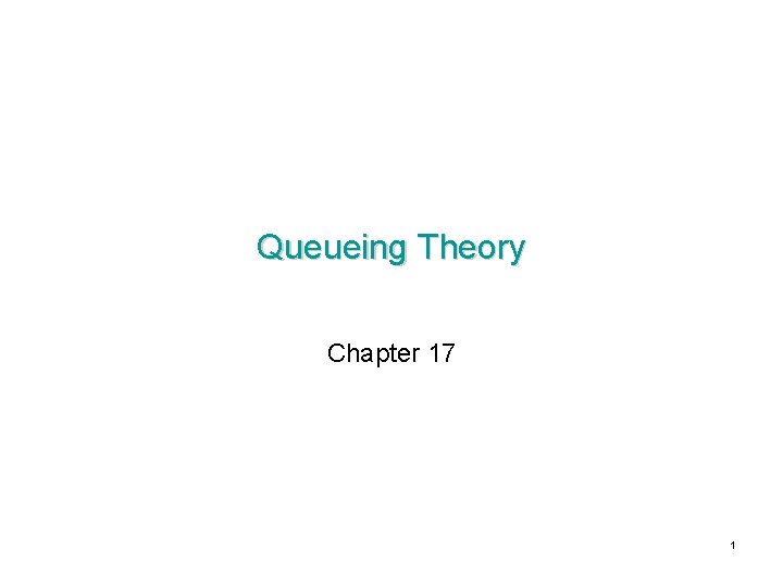 Queueing Theory Chapter 17 1 