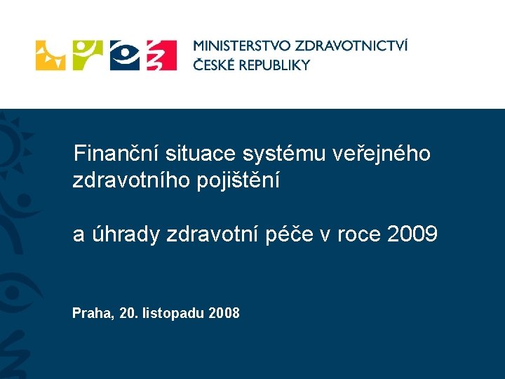 Finanční situace systému veřejného zdravotního pojištění a úhrady zdravotní péče v roce 2009 Praha,