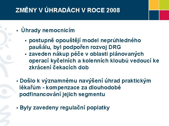 ZMĚNY V ÚHRADÁCH V ROCE 2008 § Úhrady nemocnicím § § postupně opouštějí model