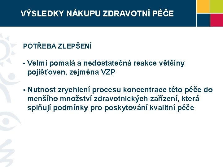 VÝSLEDKY NÁKUPU ZDRAVOTNÍ PÉČE POTŘEBA ZLEPŠENÍ § Velmi pomalá a nedostatečná reakce většiny pojišťoven,