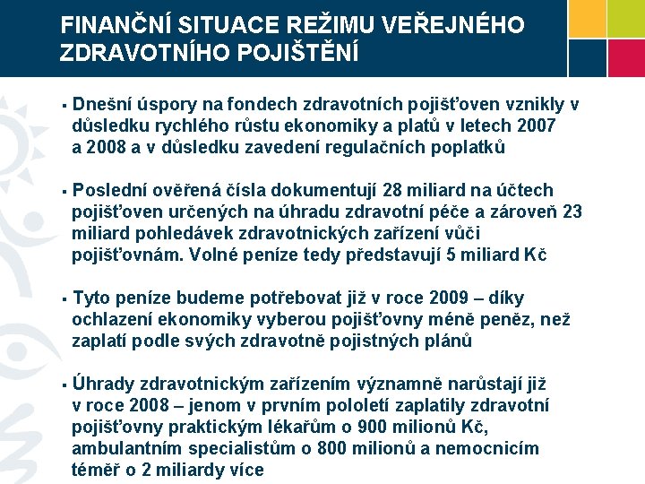 FINANČNÍ SITUACE REŽIMU VEŘEJNÉHO ZDRAVOTNÍHO POJIŠTĚNÍ § Dnešní úspory na fondech zdravotních pojišťoven vznikly