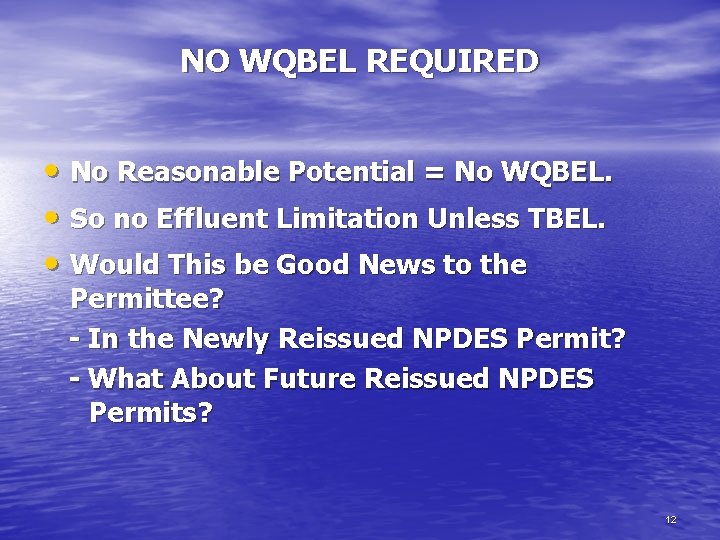NO WQBEL REQUIRED • No Reasonable Potential = No WQBEL. • So no Effluent