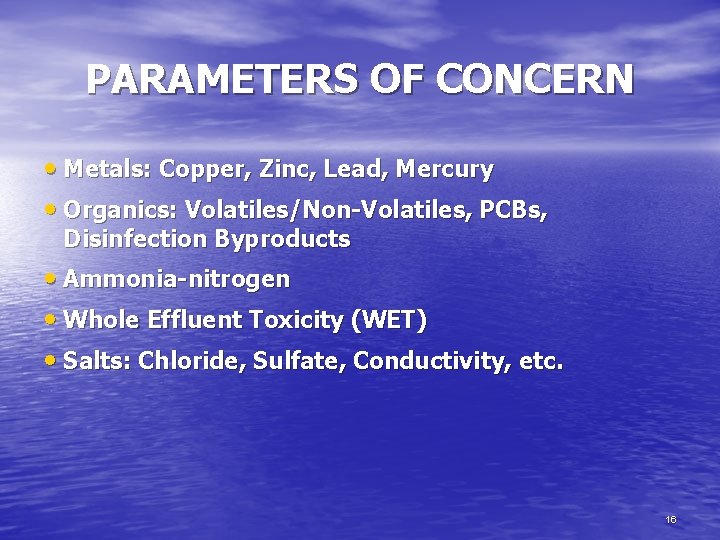 PARAMETERS OF CONCERN • Metals: Copper, Zinc, Lead, Mercury • Organics: Volatiles/Non-Volatiles, PCBs, Disinfection