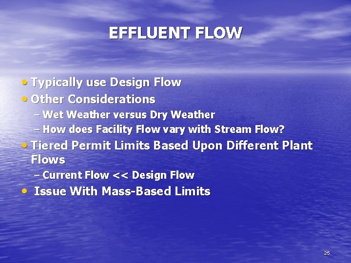 EFFLUENT FLOW • Typically use Design Flow • Other Considerations – Wet Weather versus