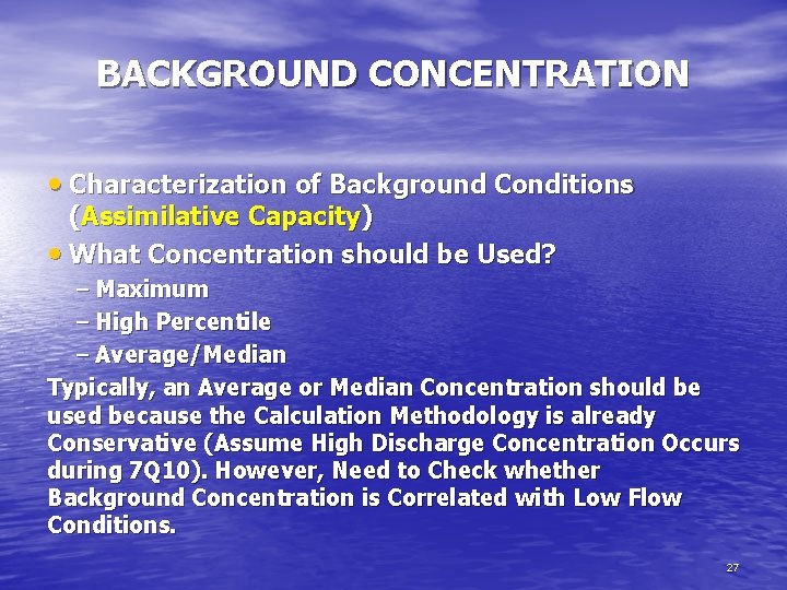 BACKGROUND CONCENTRATION • Characterization of Background Conditions (Assimilative Capacity) • What Concentration should be