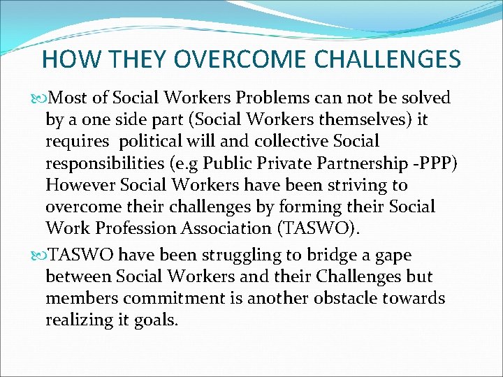 HOW THEY OVERCOME CHALLENGES Most of Social Workers Problems can not be solved by