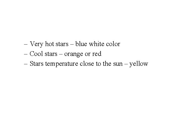 – Very hot stars – blue white color – Cool stars – orange or