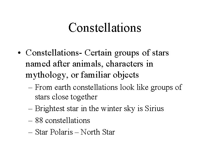 Constellations • Constellations- Certain groups of stars named after animals, characters in mythology, or