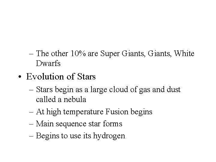 – The other 10% are Super Giants, White Dwarfs • Evolution of Stars –