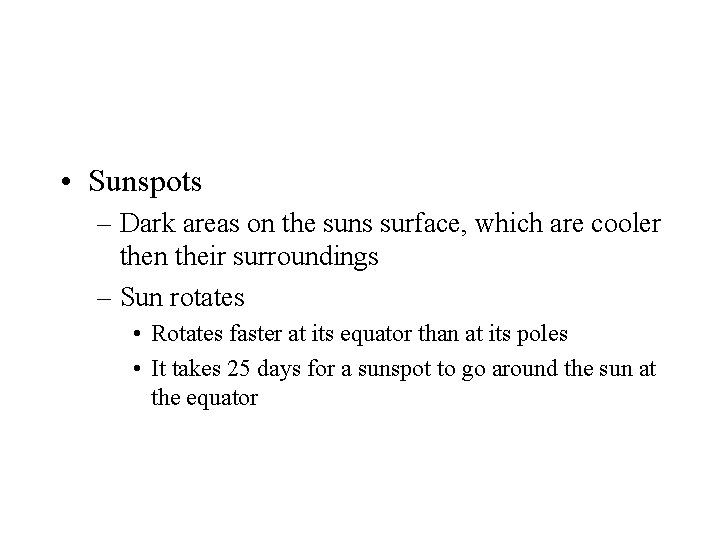  • Sunspots – Dark areas on the suns surface, which are cooler then