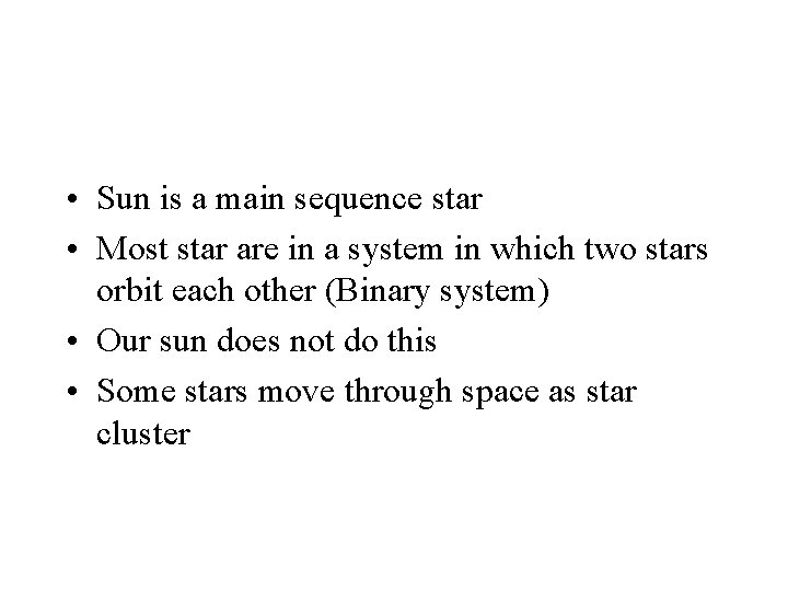  • Sun is a main sequence star • Most star are in a