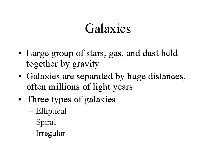 Galaxies • Large group of stars, gas, and dust held together by gravity •