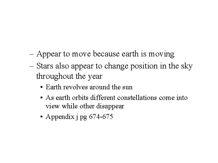 – Appear to move because earth is moving – Stars also appear to change