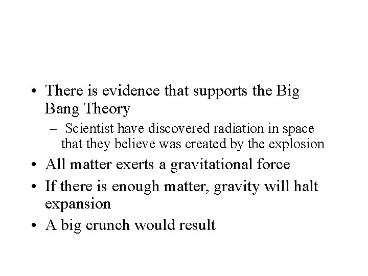  • There is evidence that supports the Big Bang Theory – Scientist have
