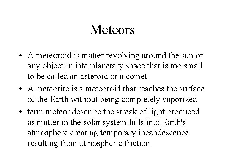 Meteors • A meteoroid is matter revolving around the sun or any object in