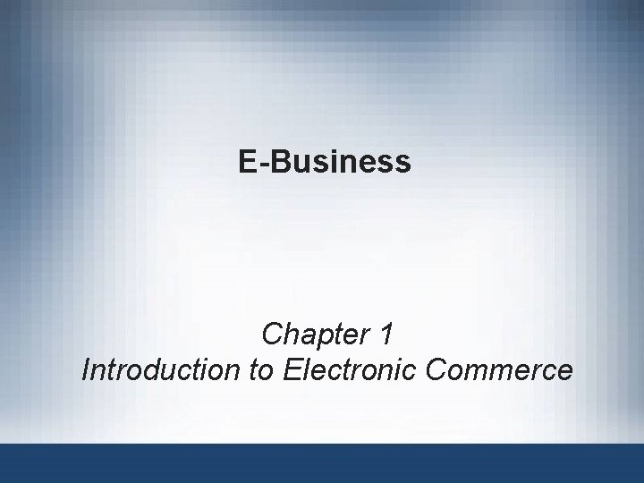 E-Business Chapter 1 Introduction to Electronic Commerce 