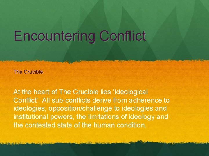 Encountering Conflict The Crucible At the heart of The Crucible lies ‘Ideological Conflict’. All