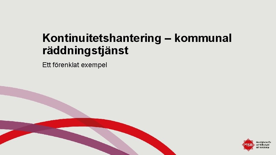 Kontinuitetshantering – kommunal räddningstjänst Ett förenklat exempel 