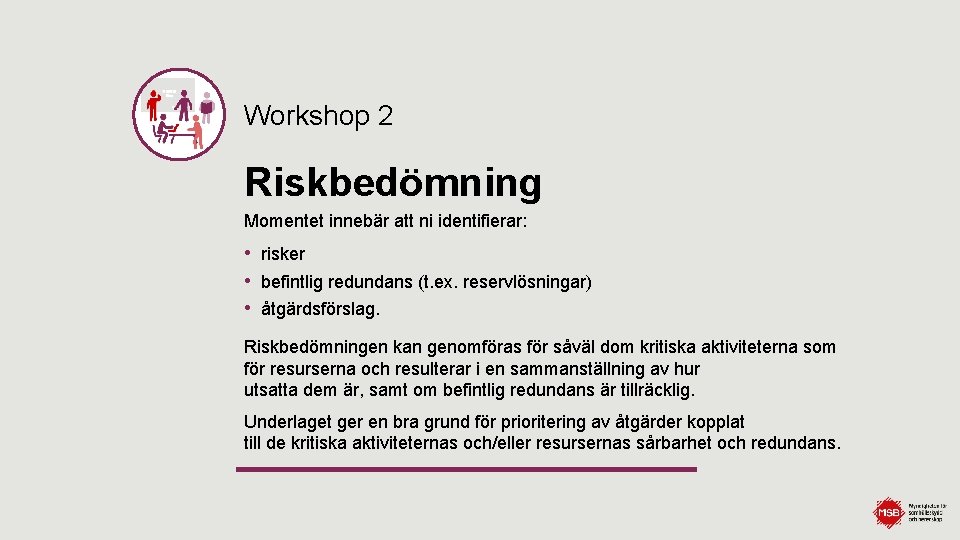 Workshop 2 Riskbedömning Momentet innebär att ni identifierar: • risker • befintlig redundans (t.