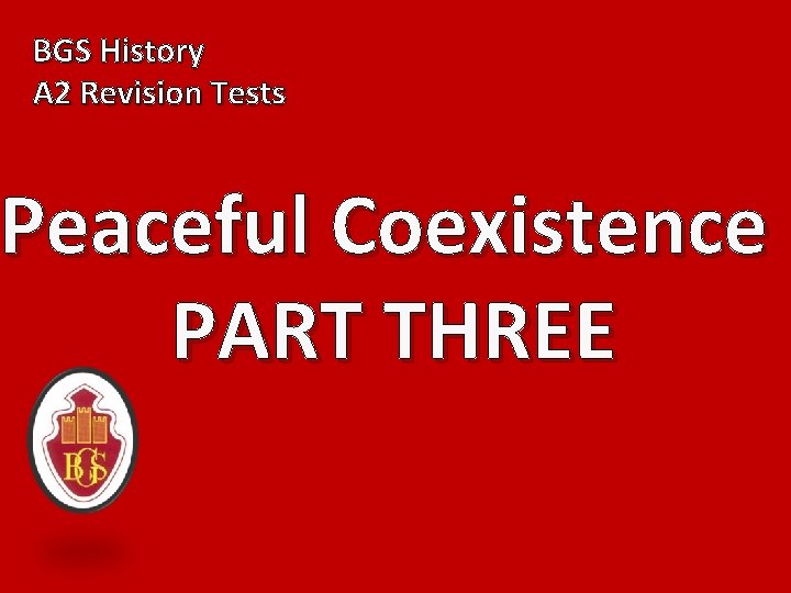 BGS History A 2 Revision Tests Peaceful Coexistence PART THREE 