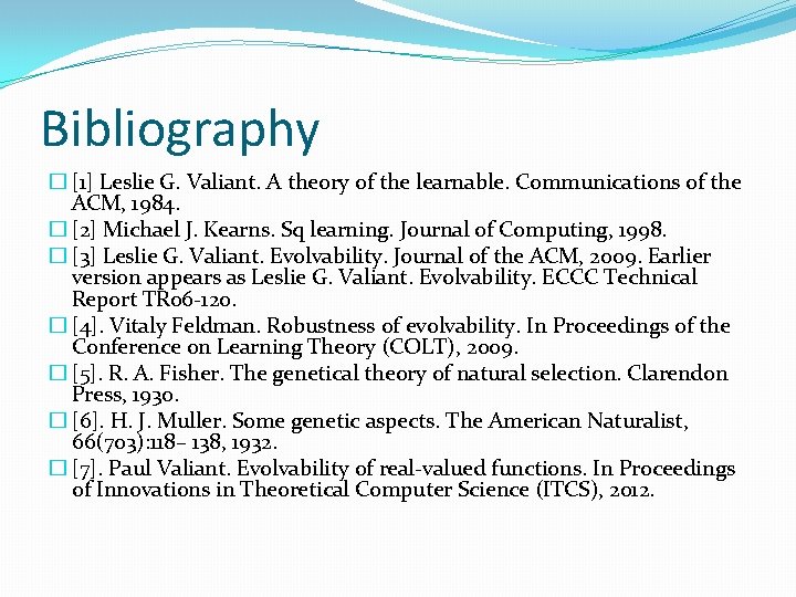 Bibliography � [1] Leslie G. Valiant. A theory of the learnable. Communications of the