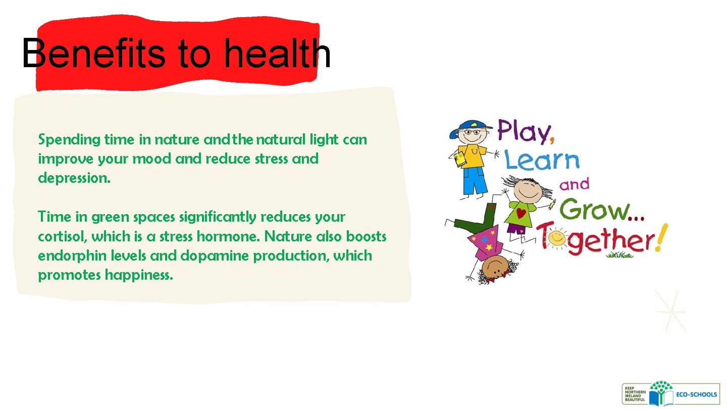 Benefits to health Spending time in nature and the natural light can improve your