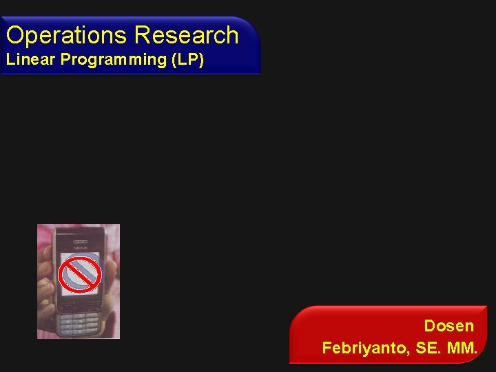 Operations Research Linear Programming (LP) Dosen Febriyanto, SE. MM. 