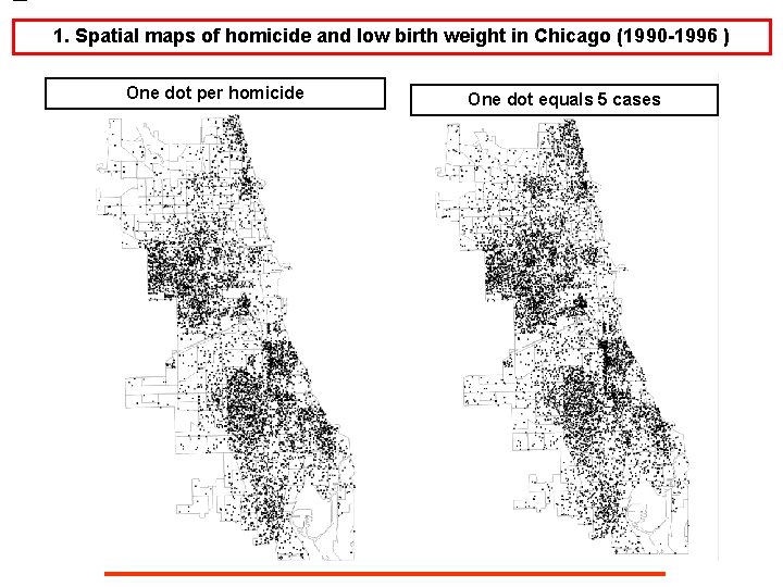 1. Spatial maps of homicide and low birth weight in Chicago (1990 -1996 )