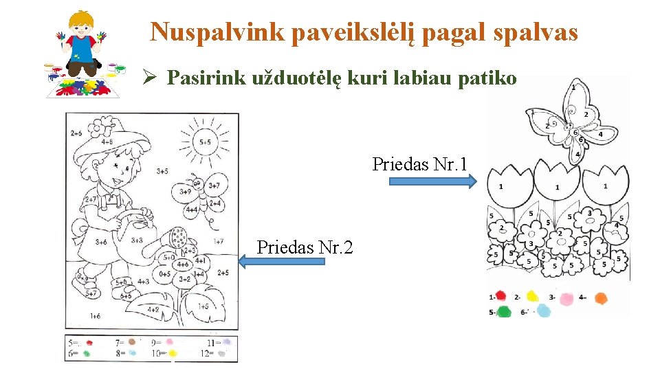 Nuspalvink paveikslėlį pagal spalvas Ø Pasirink užduotėlę kuri labiau patiko Priedas Nr. 1 Priedas