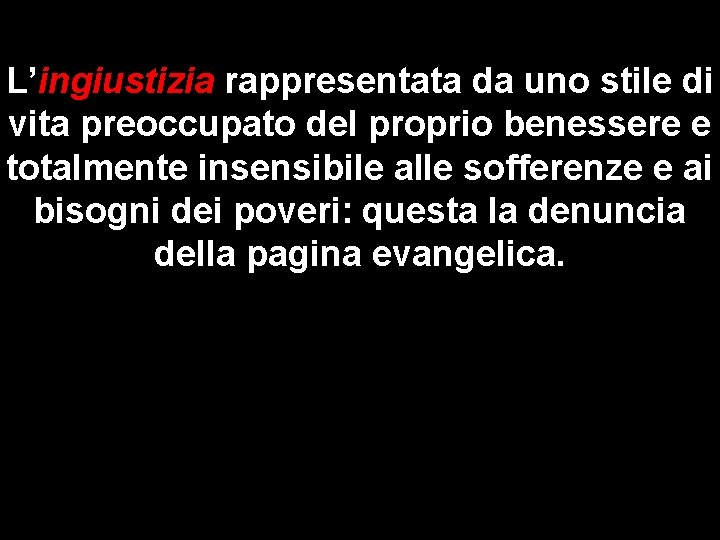 L’ingiustizia rappresentata da uno stile di vita preoccupato del proprio benessere e totalmente insensibile